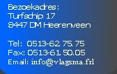 Tel:  0513-62.75.75
Fax: 0513-61.50.05
Email: info@vlagsma.frl